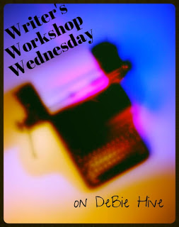 DeBie Hive -- Writer's Workshop Wednesday