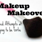 Makeup Makeover - Failed Attempts at Trying to be Girlie