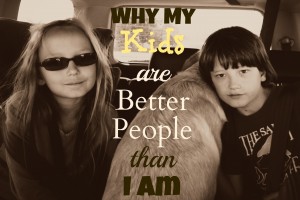 Why my kids are better people than I am