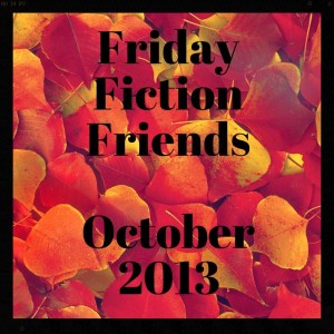 Friday Fiction Friends October 2013