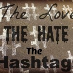 The Love, The Hate, The Hashtags