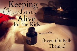 Keeping Christmas Alive for the Kids Even if it Kills Them
