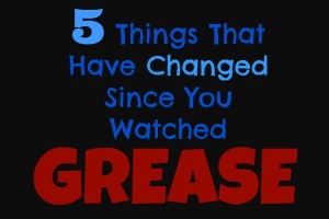5 Things That Have Changed Since You Watched Grease