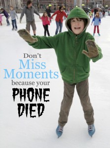 Don't miss moments because your phone died